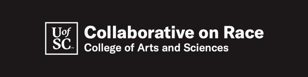 U of SC Collaborative on Race College of Arts and Sciences